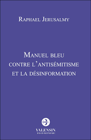 Raphaël Jerusalmy. “Manuel bleu contre l’antisémitisme et la désinformation” ( I )