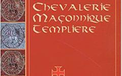 ORDRE DES TEMPLIERS ET LA CHEVALERIE MAÇONNIQUE TEMPLIÈRE