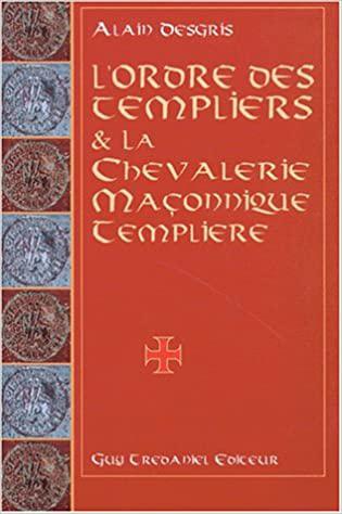 ORDRE DES TEMPLIERS ET LA CHEVALERIE MAÇONNIQUE TEMPLIÈRE