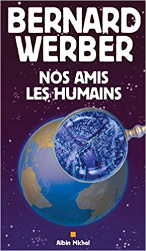 Nos amis les humains - Bernard Werber