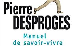 Manuel de savoir-vivre à l'usage des rustres et des malpolis - Pierre Desproges