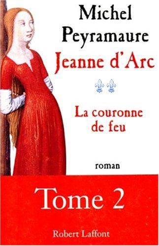 Jeanne d'Arc 02 : La couronne de feu - Michel Peyramaure