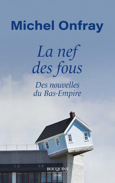 La nef des fous: Des nouvelles du Bas-Empire - Michel Onfray (2021)