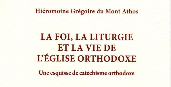 Recension: Hiéromoine Grégoire du Mont-Athos, «La foi, la liturgie et la vie de l’Église orthodoxe. Une esquisse de catéchisme orthodoxe»