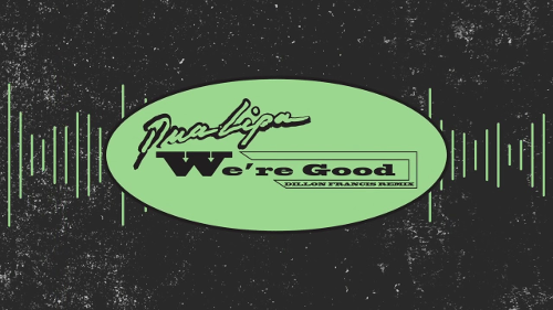 Dua Lipa – We’re Good (Dillon Francis Remix)