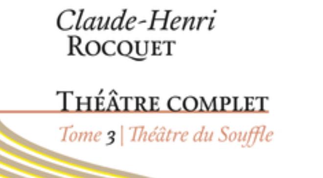 Parution du tome 3 du théâtre complet de Claude-Henri Rocquet