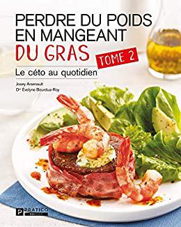 Perdre du poids en mangeant du gras, tome 2: Le céto au quotidien - Josey Arsenault et Dr Évelyne Bo...