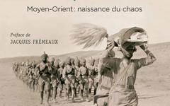 1916 en Mésopotamie. Moyen Orient : naissance du chaos - Fabrice Monnier