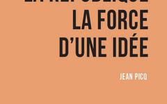 La République : La force d'une idée - Jean Picq (2021)