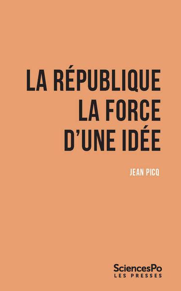 La République : La force d'une idée - Jean Picq (2021)