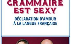 Notre grammaire est sexy : Déclaration d'amour à la langue française - Laure de Chantal, Xavier Maud...