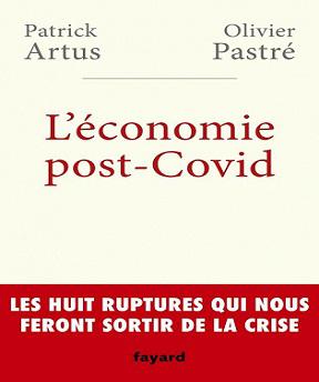L’économie post-Covid- Les huit ruptures qui nous feront sortir de la crise – Patrick Artus, Olivier Pastré (2020)