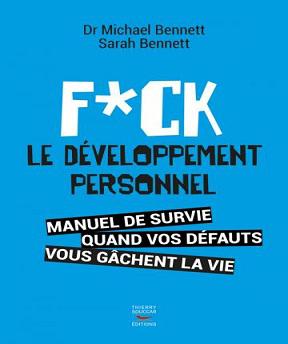 F*ck le développement personnel – Michael Bennett (Dr)- Sarah Bennett