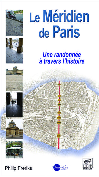 Le méridien de Paris : Une randonnée à travers l'Histoire - Philip Freriks