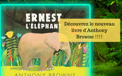 Ernest l’éléphant : le dernier livre d’Anthony Browne !