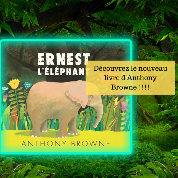 Ernest l’éléphant : le dernier livre d’Anthony Browne !