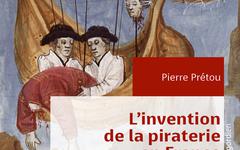 L'invention de la piraterie en France au Moyen Âge - Pierre Prétou (2021)