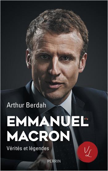 Emmanuel macron : vérités et légendes - Arthur Berdah (2021)
