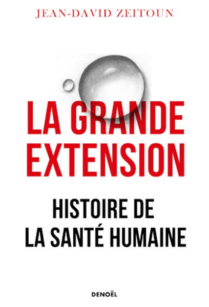 La grande extension : Histoire de la santé humaine - Jean-David Zeitoun (2021)