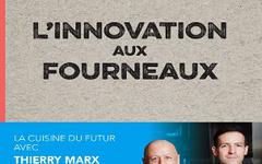 L’innovation aux fourneaux – Raphaël Haumont, Thierry Marx