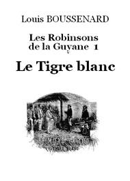 Livre audio gratuit : LOUIS-BOUSSENARD - LES ROBINSONS DE LA GUYANE 1 – LE TIGRE BLANC