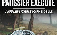 Le mystère du pâtissier exécuté - L'affaire Christophe Belle - Jean-Marc Bloch, Rémi Champseix