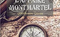 ROMAN – L’AFFAIRE MONTMARTEL : Gentilhomme Gascon