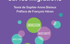 En finir avec les idées fausses sur les migrations - Sophie-Anne Bisiaux (2021)
