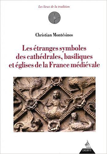 LES ETRANGES SYMBOLES DES CATHEDRALES, basiliques et églises de la France médiévale