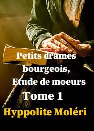 Livre audio gratuit : HIPPOLYTE-MOLERI - PETITS DRAMES BOURGEOIS, ETUDE DE MOEURS TOME 1